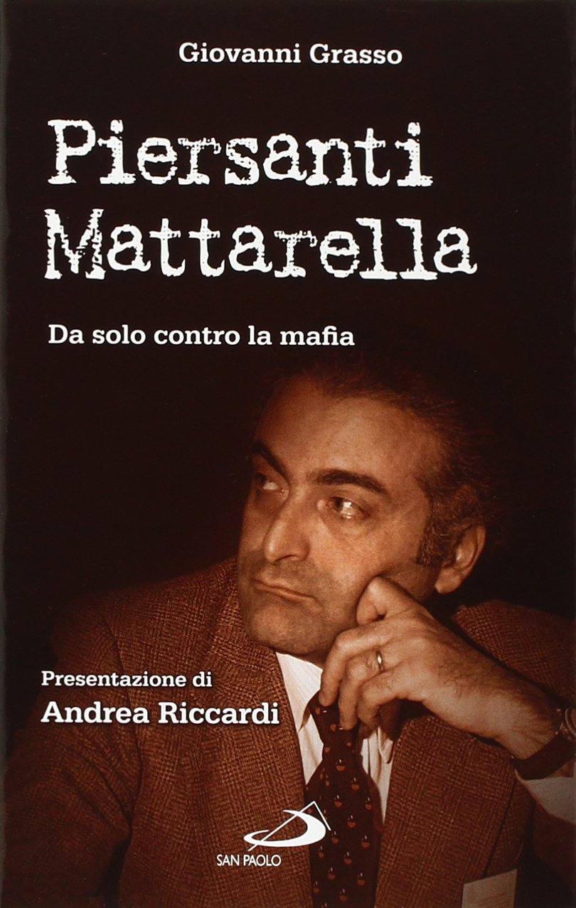Piersanti Mattarella. Da solo contro la mafia (Attualità e storia, Band 141) Social Sciences