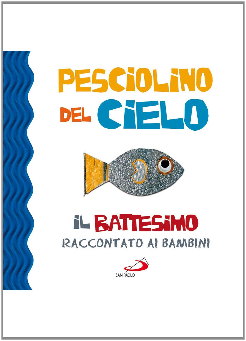 Pesciolino del cielo. Il battesimo raccontato ai bambini. Ediz. illustrata book