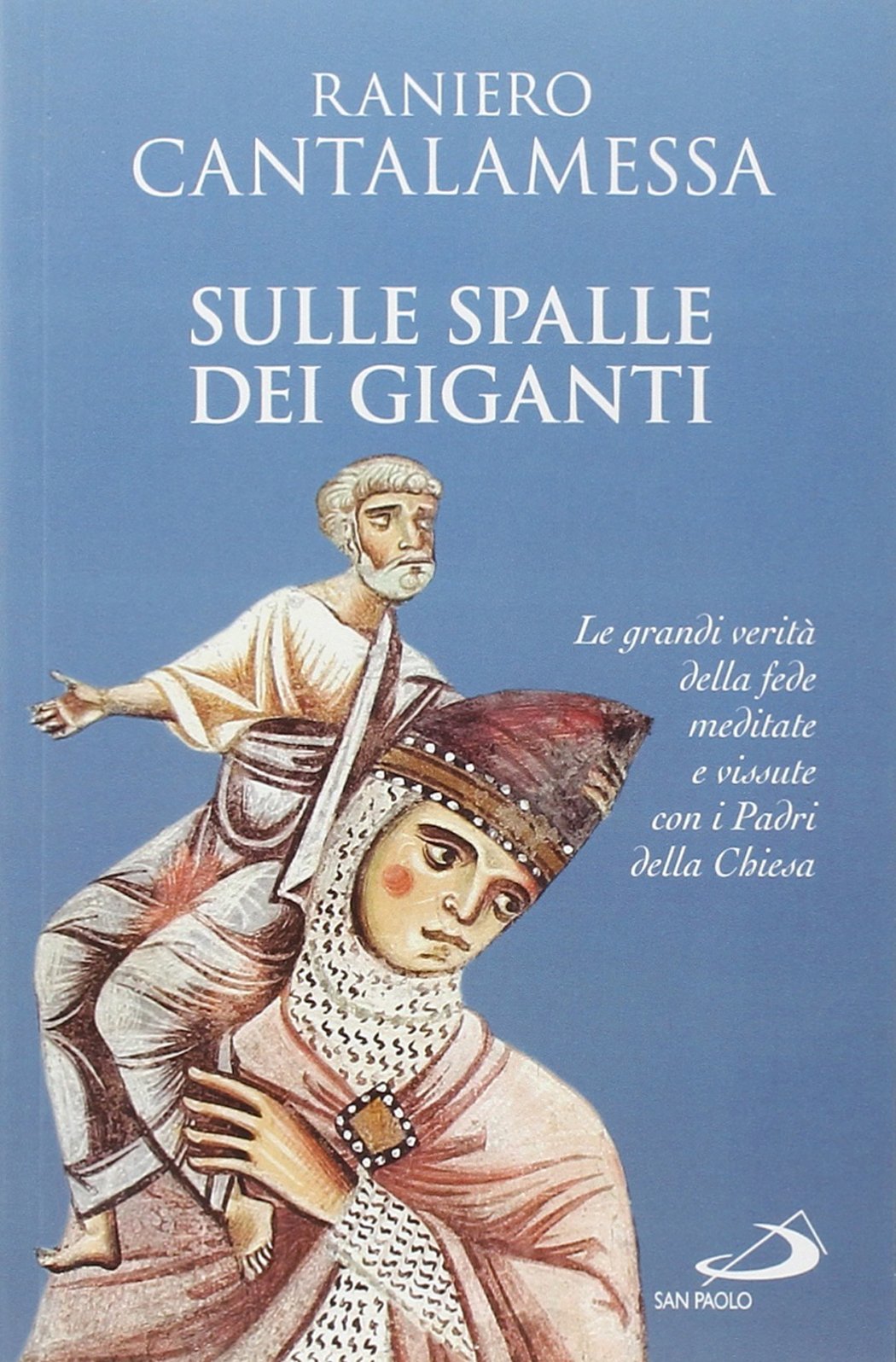 Sulle spalle dei giganti. Le grandi verità della fede meditate e vissute con i padri della Chiesa Philosophy