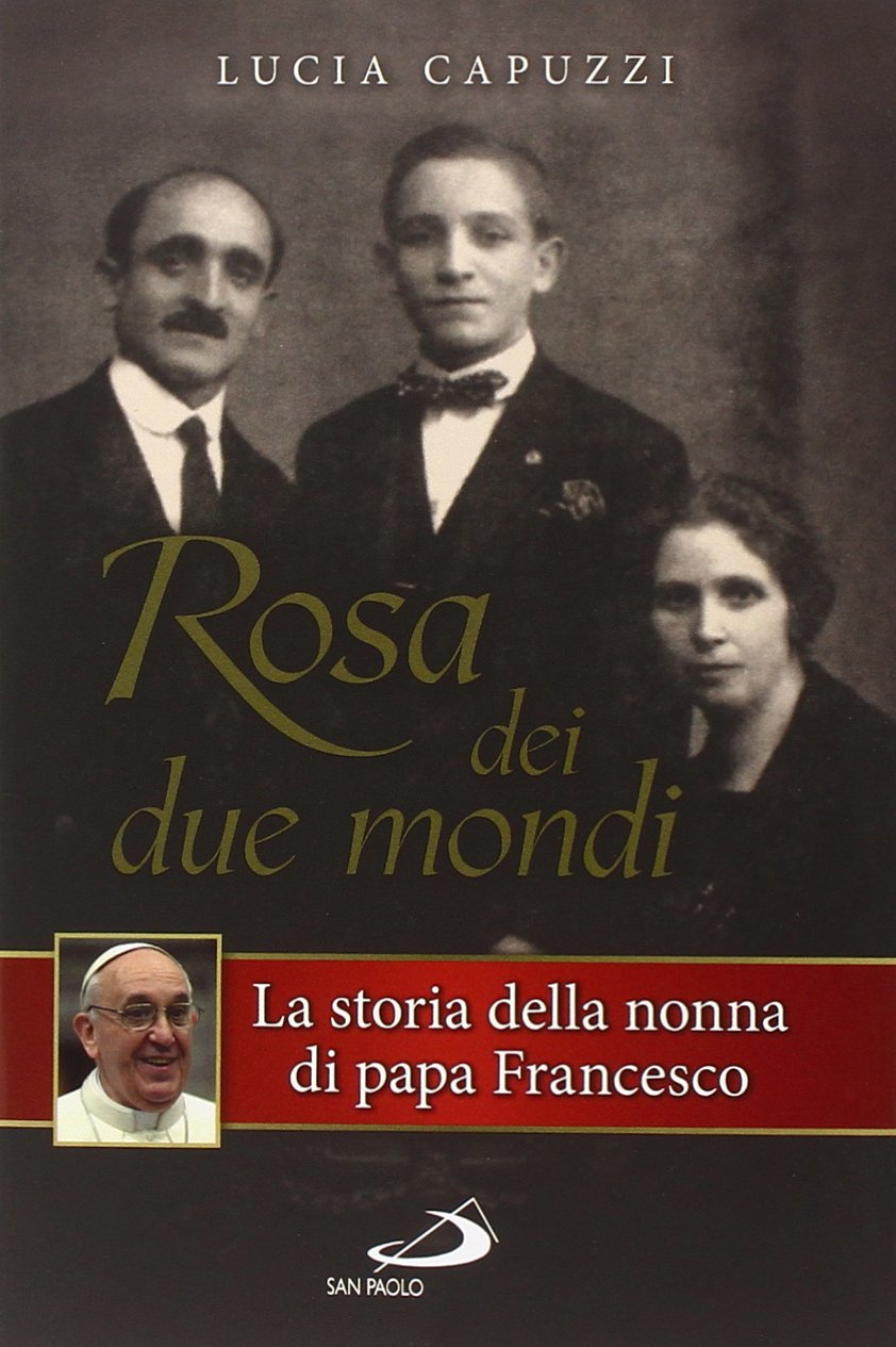 Rosa dei due mondi. La storia della nonna di papa Francesco book
