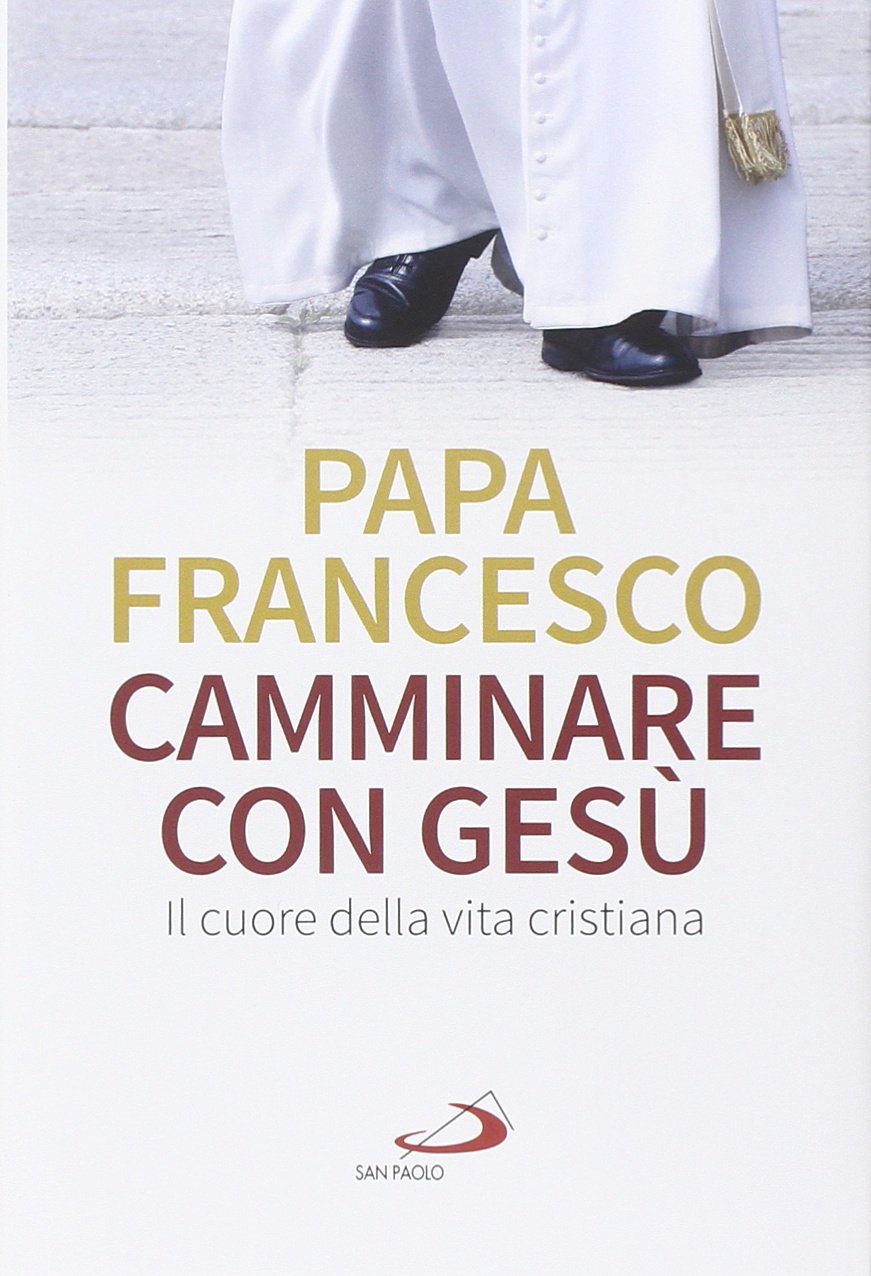 Camminare con Gesù. Il cuore della vita cristiana Religion & Esotericism