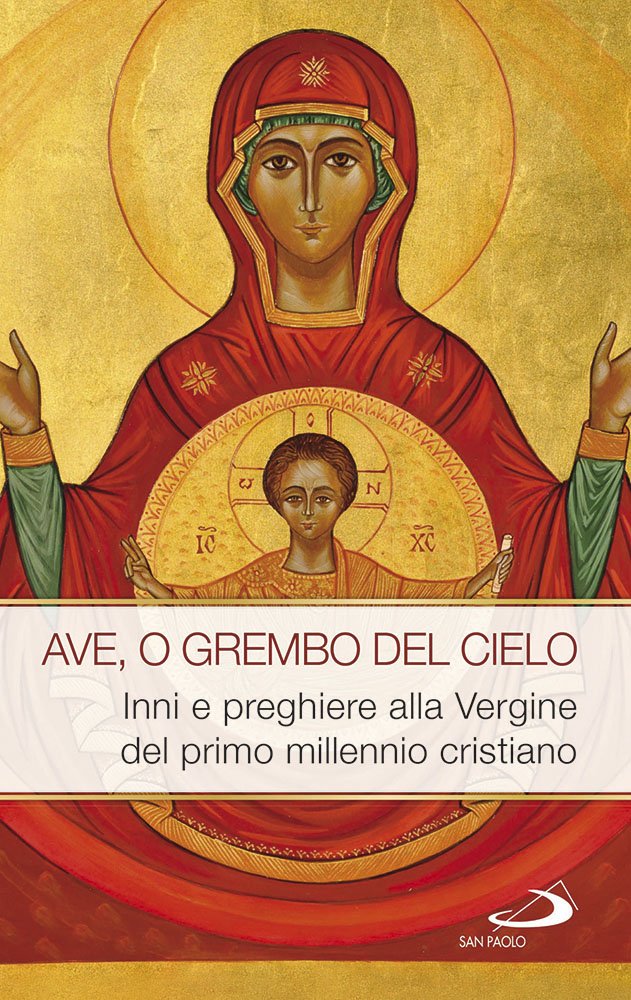 Ave, o grembo del cielo. Inni e preghiere alla Vergine del primo millennio cristiano Religion & Esotericism