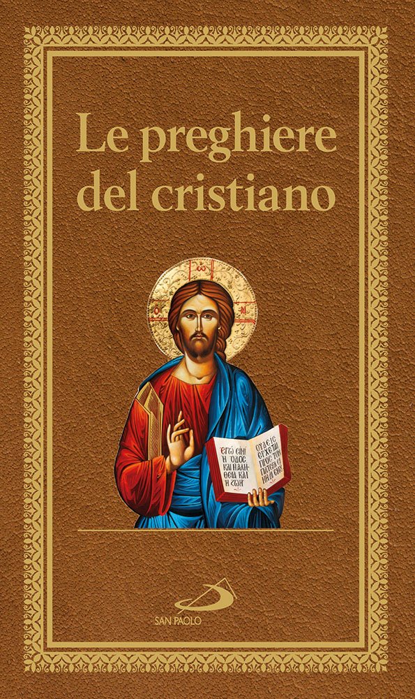 Le preghiere del cristiano. Massime eterne. Messa, rosario, Via Crucis, salmi, preghiere e pie invocazioni (Manuali liturgici, Band 70) Religion & Esotericism