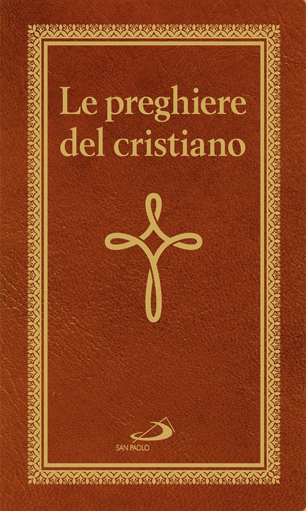 Le preghiere del cristiano. Massime eterne. Messa, rosario, Via Crucis, salmi, preghiere e pie invocazioni book