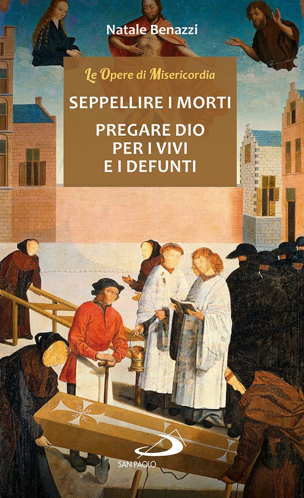 Seppellire i morti. Pregare Dio per i vivi e per i defunti Religion & Esotericism