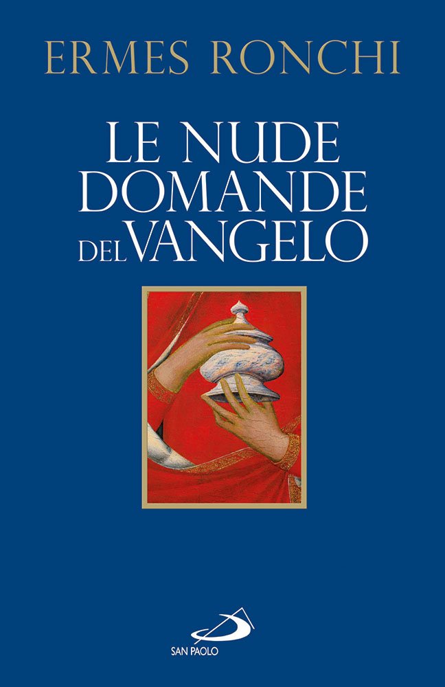Le nude domande del Vangelo. Meditazioni proposte a Papa Francesco e alla Curia romana Books