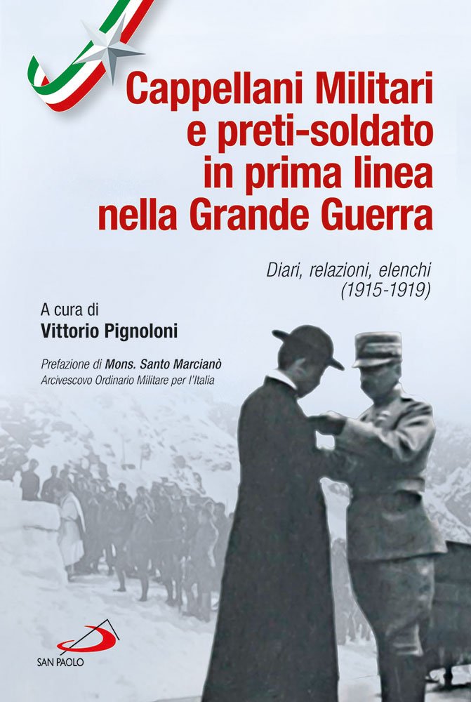 Cappellani militari e preti-soldato in prima linea nella Grande Guerra. Diari, relazioni, elenchi (1915-1919) Philosophy