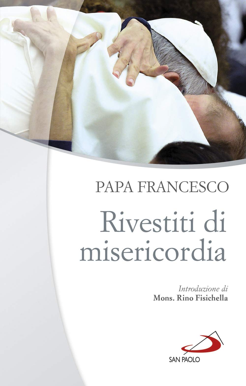 Rivestiti di misericordia . Ai diaconi, sacerdoti, vescovi e alle persone consacrate (Guide San Paolo, Band 88) Religion & Esotericism