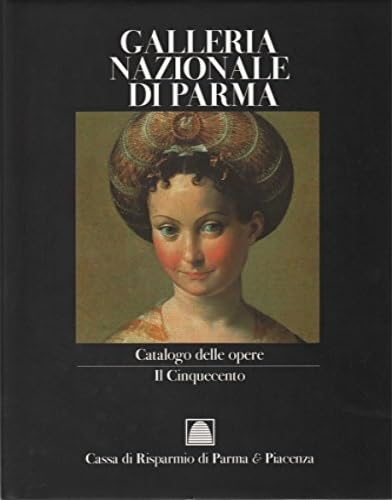 Galleria Nazionale di Parma. II. Catalogo delle Opere del Cinquecento e iconografia farnesiana. . Books