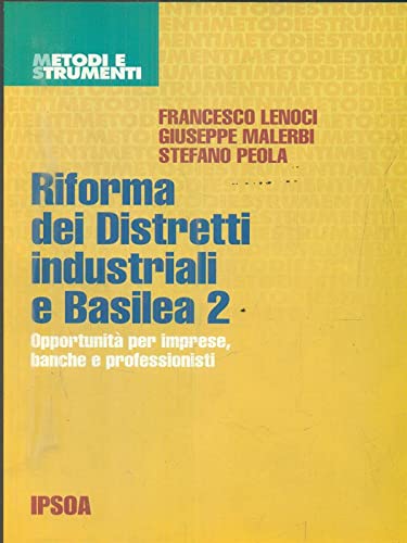 Riforma dei distretti industriali e Basilea 2. Opportunità per imprese, banche e professionii (Metodi e strumenti) Business, Finance & Career