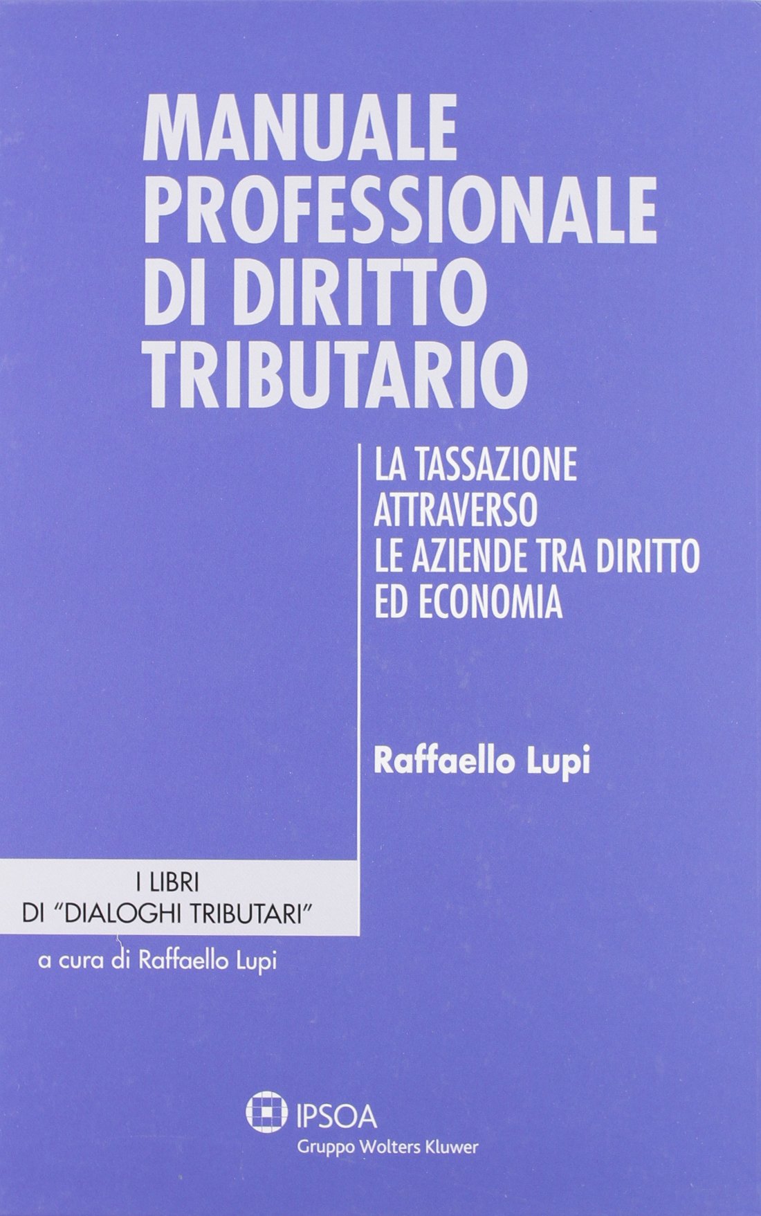 Manuale professionale di diritto tributario. La tassazione attraverso le aziende tra diritto ed economia book