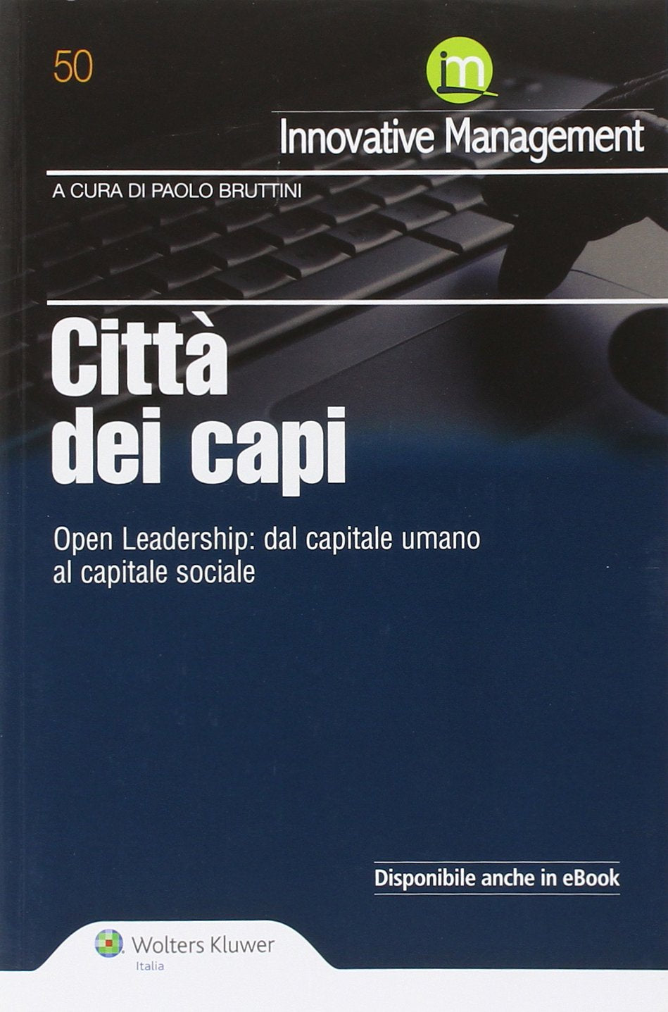 Città dei capi. Open leadership. Dal capitale umano al capitale sociale book