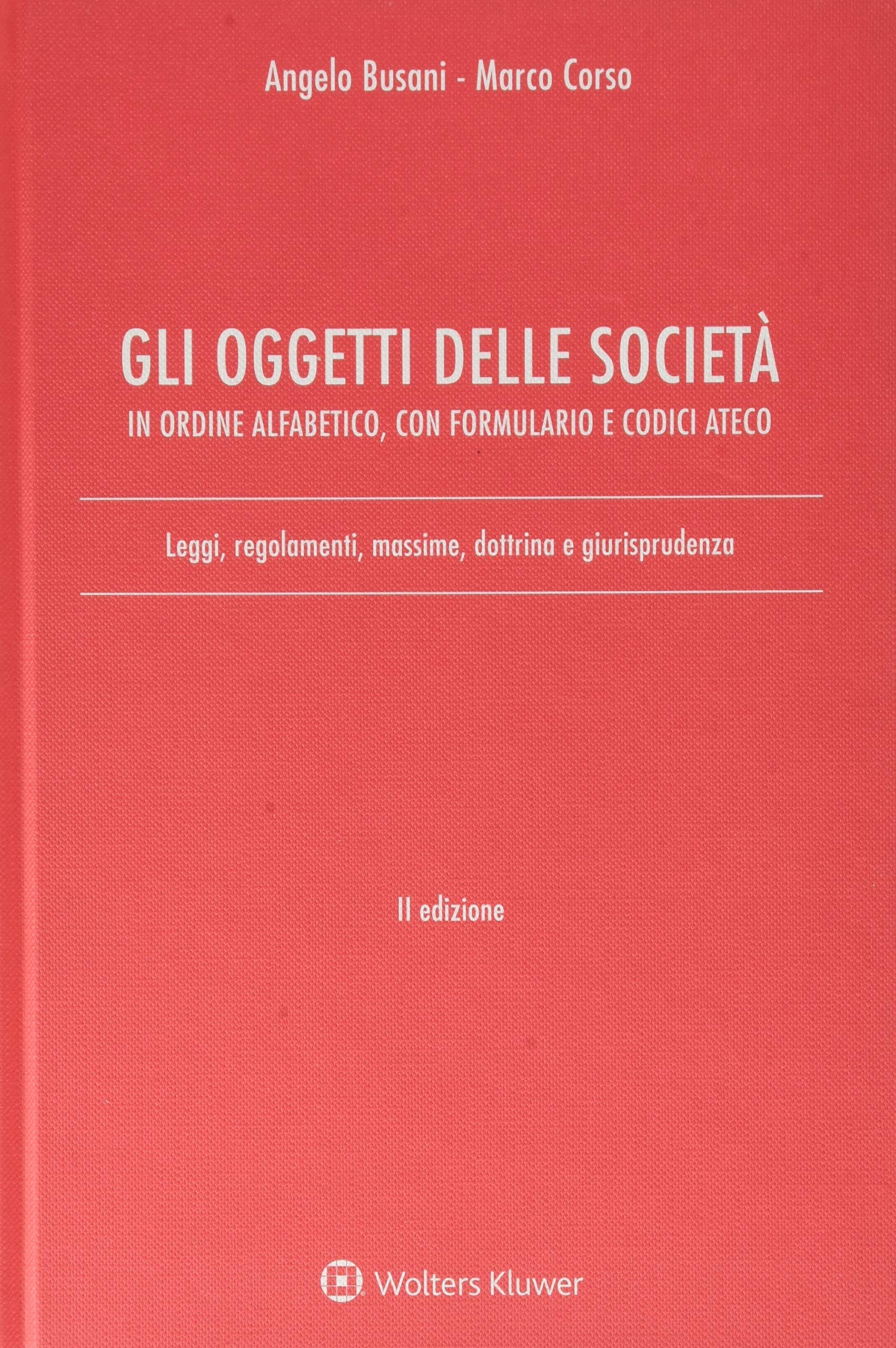 Gli oggetti delle società in ordine alfabetico, con formulario e codici Ateco. Leggi, regolamenti, massime, dottrina e giurisprudenza Law