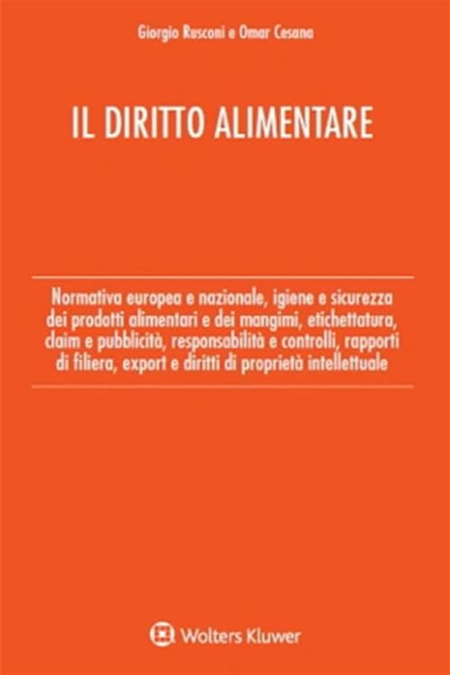 Il diritto alimentare. Normativa europea e nazionale, igiene e sicurezza dei prodotti alimentari e dei mangimi, etichettatura, claim e pubblicità, ... export e diritti di proprietà intellettuale Law