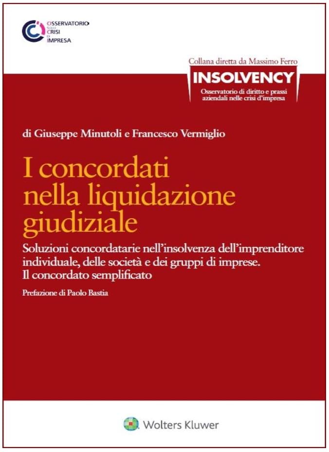 I concordati nella liquidazione giudiziale. Soluzioni concordatarie nell’insolvenza dell’imprenditore individuale, delle società e dei gruppi di imprese. Il concordato semplificato book