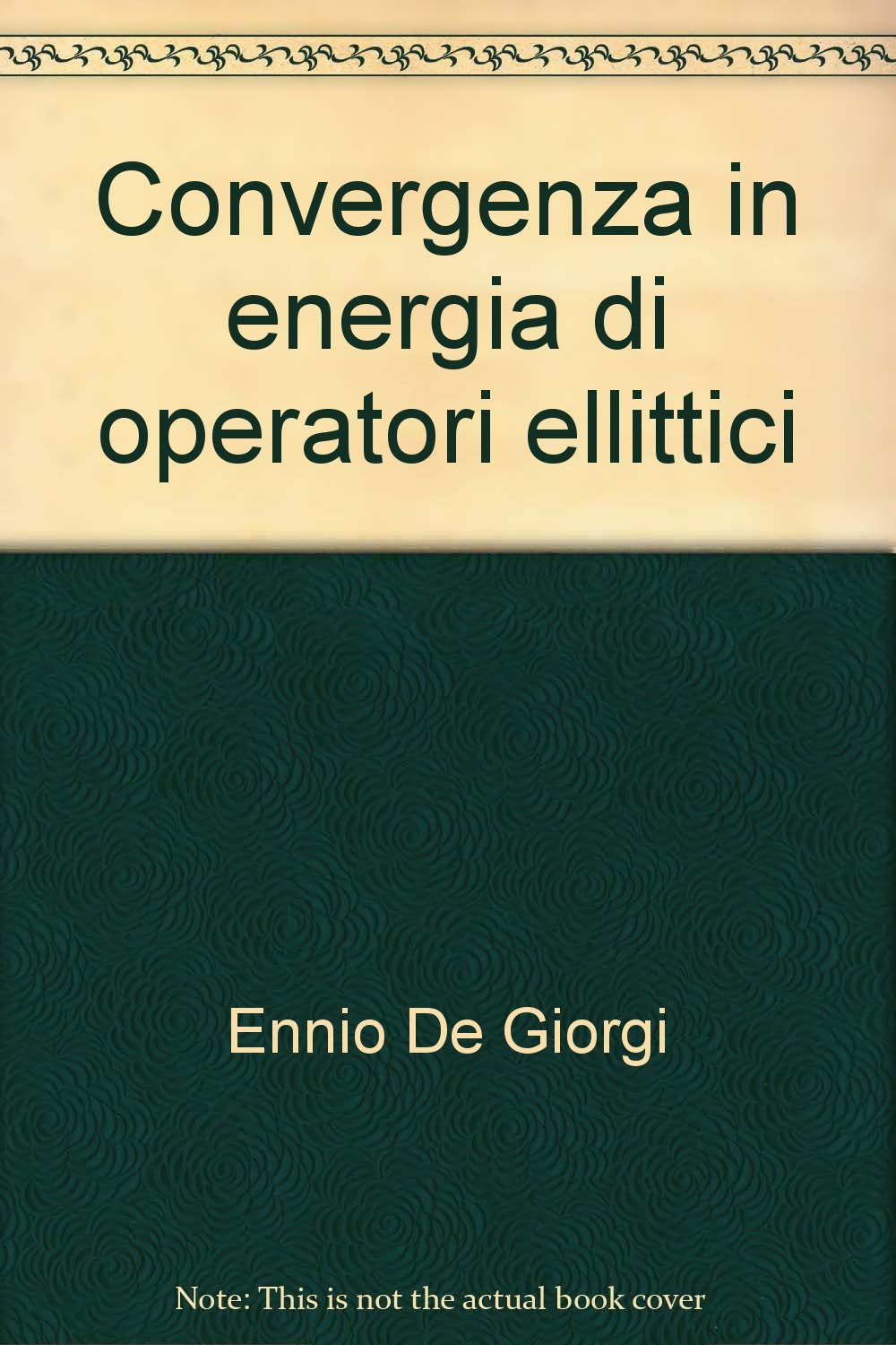 Convergenza in energia di operatori ellittici (Contributi C. linceo inter. sc. mat., Band 16) Mathematics