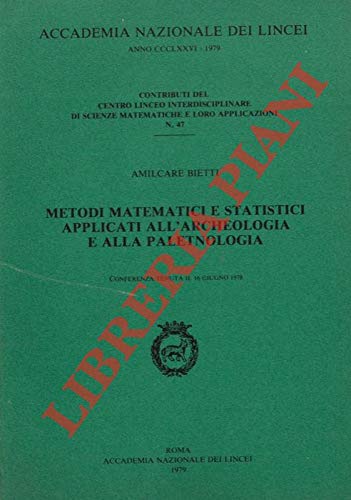 Metodi matematici e statistici applicati all'archeologia e alla paletnologia (Contributi C. linceo inter. sc. mat., Band 47) Natural Sciences