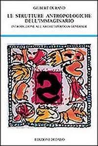 Strutture antropologiche dell'immaginario. Introduzione all'archetipologia generale book