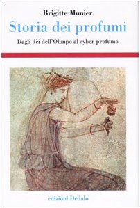 Storia dei profumi. Dagli dèi dell'Olimpo al cyber-profumo book