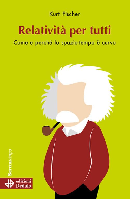 Relatività per tutti. Come e perché lo spazio-tempo è curvo. Nuova ediz. book
