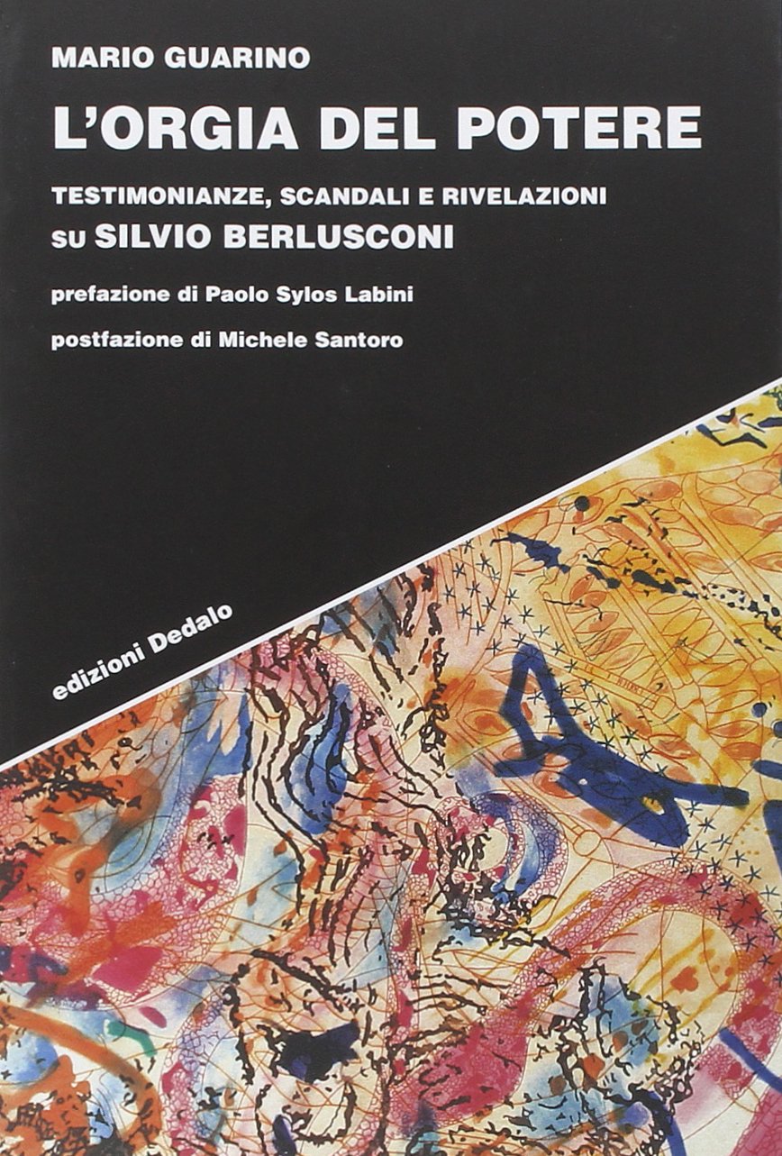 L' orgia del potere. Testimonianze, scandali e rivelazioni su Silvio Berlusconi Politics & History