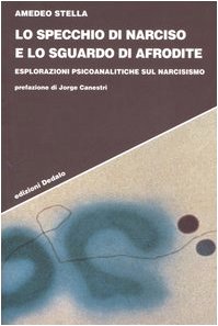 Lo specchio di Narciso e lo sguardo di Afrodite. Esplorazioni psicoanalitiche sul narcisismo Business, Finance & Career