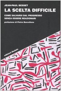 La scelta difficile. Come salvarsi dal progresso senza essere reazionari book