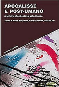 Apocalisse e post-umano. Il crepuscolo della modernità book