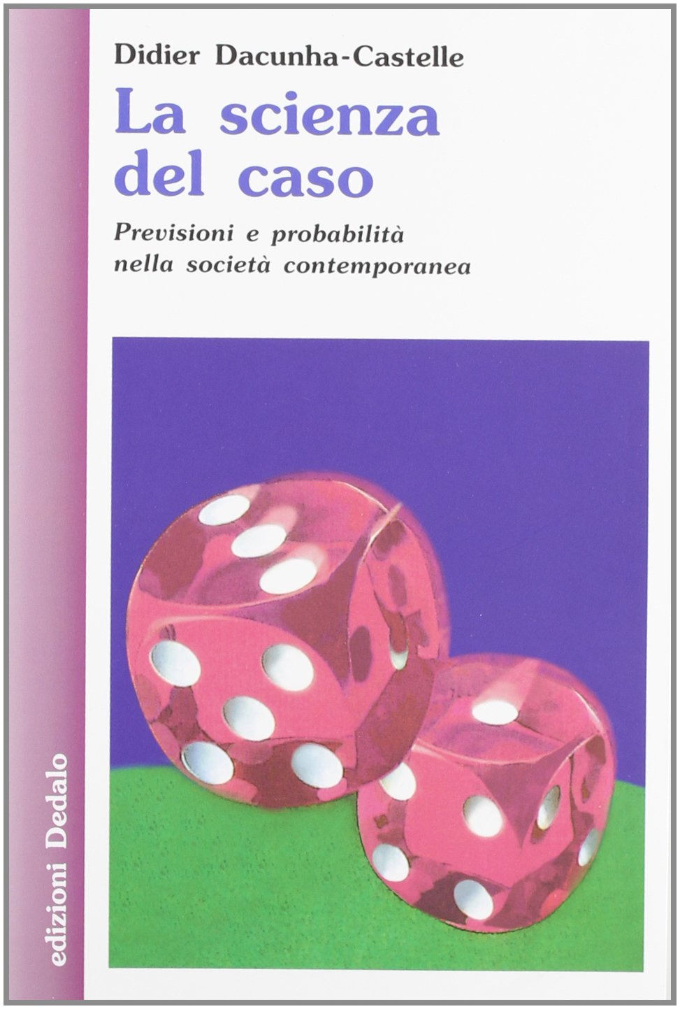 La scienza del caso. Previsioni e probabilità nella società contemporanea (Nuova biblioteca Dedalo, Band 212) Mathematics