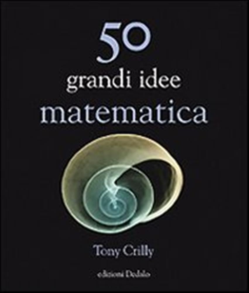 Cinquanta grandi idee di matematica (La scienza è facile) Natural Sciences