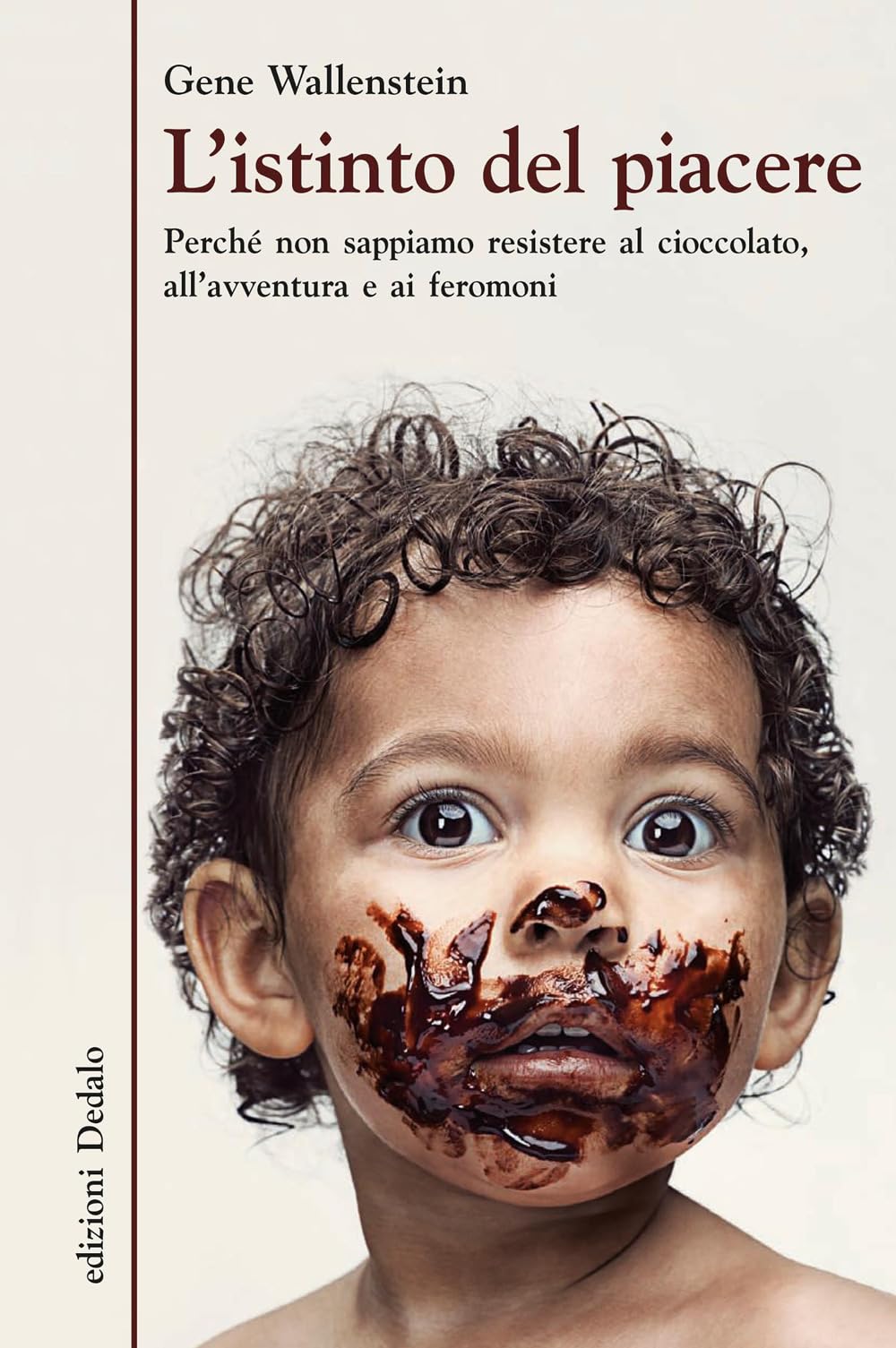 L' istinto del piacere. Perché non sappiamo resistere al cioccolato, all'avventura e ai feromoni Natural Sciences