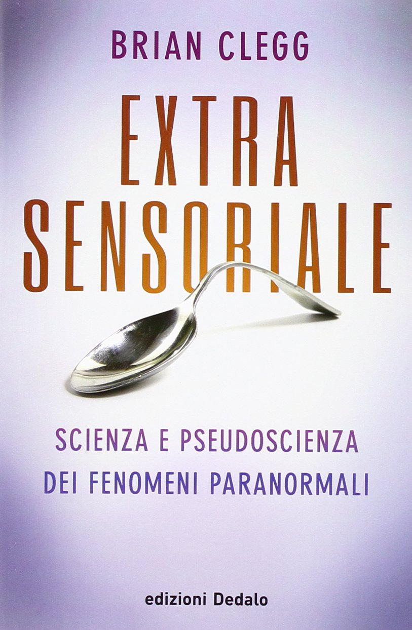 Extrasensoriale. Scienza e pseudoscienza dei fenomeni paranormali Natural Sciences