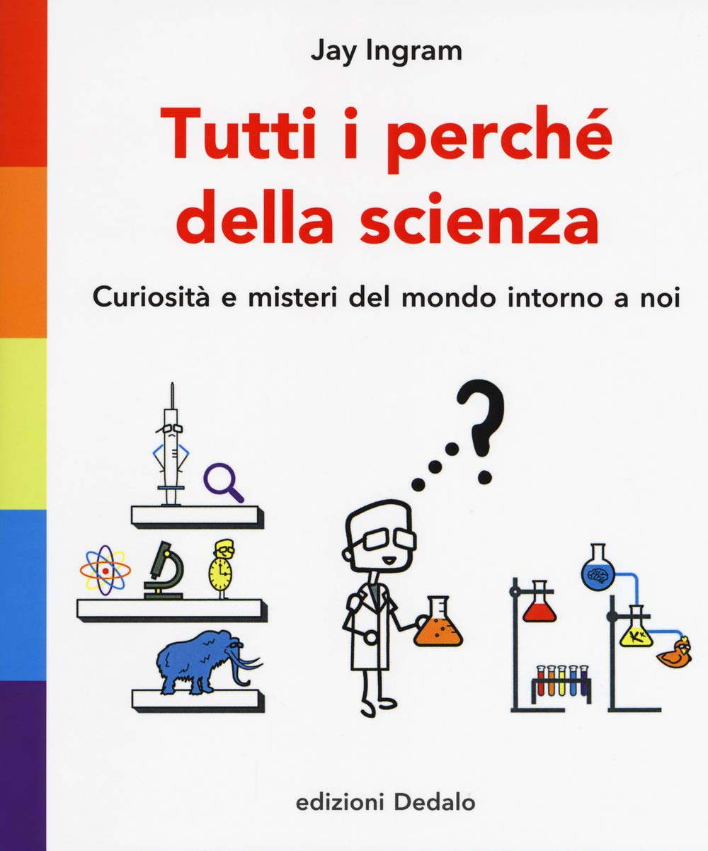 Tutti i perché della scienza. Curiosità e misteri del mondo intorno a noi book