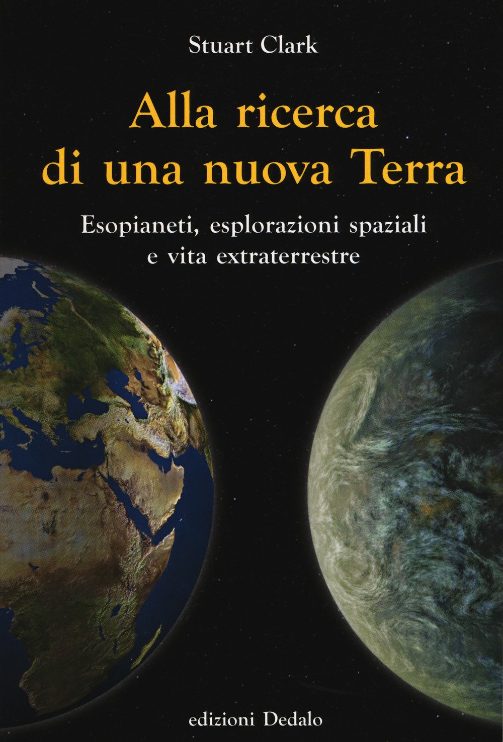 Alla ricerca di una nuova Terra. Esopianeti, esplorazioni spaziali e vita extraterrestre book