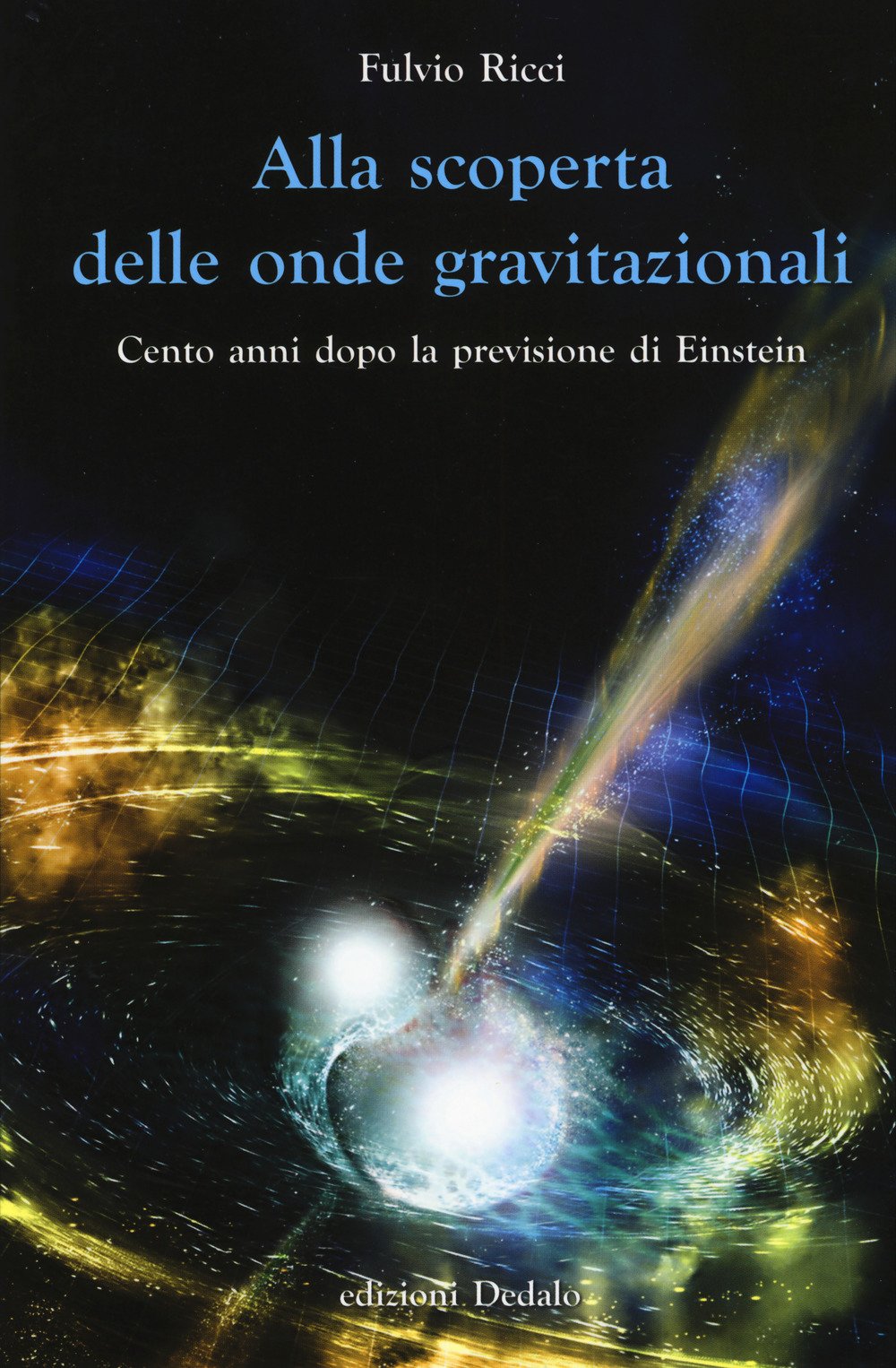 Alla scoperta delle onde gravitazionali. Cento anni dopo la previsione di Einstein book