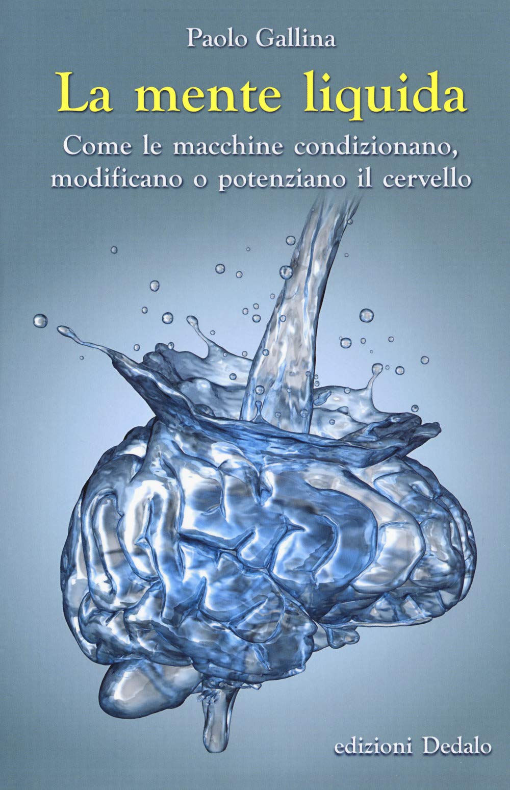 La mente liquida. Come le macchine condizionano, modificano o potenziano il cervello Natural Sciences