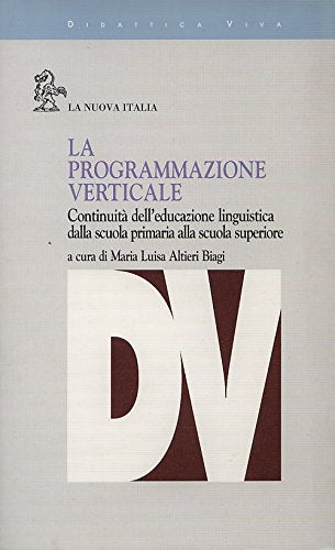 La programmazione verticale. Continuità dell'educazione linguistica dalla scuola primaria alla scuola superiore (Didattica viva) Books