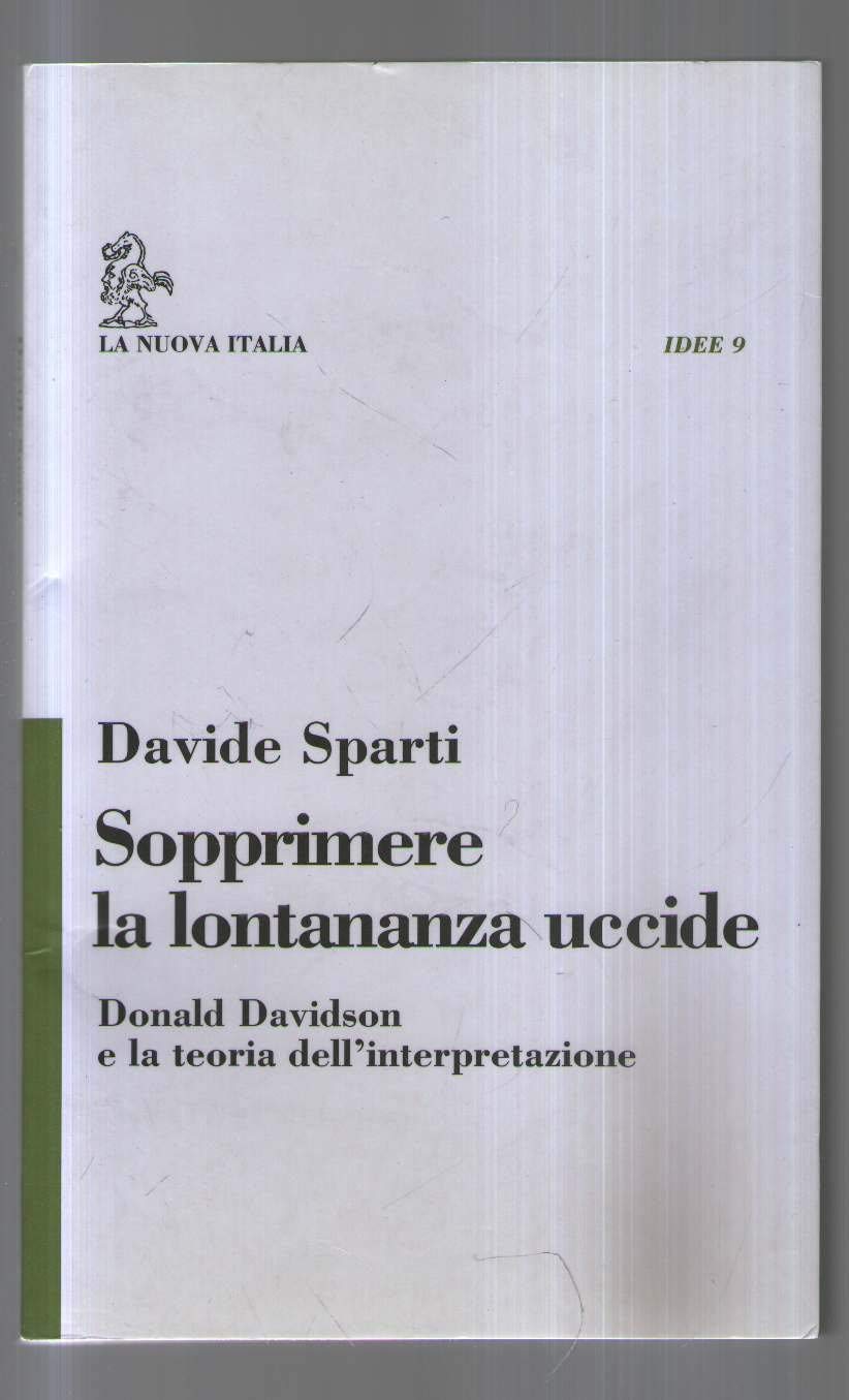 Sopprimere la lontananza uccide. Donald Davidson e la teoria dell'interpretazione (Idee) Philosophy