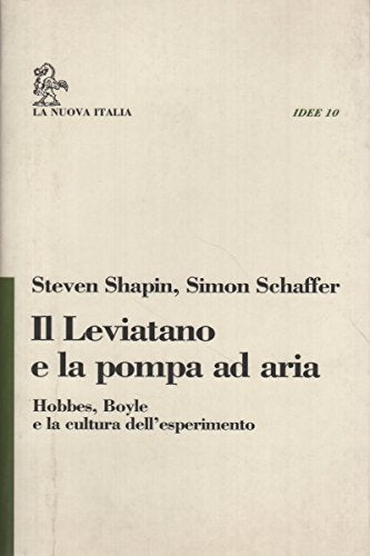 Il leviatano e la pompa ad aria. Hobbes, Boyle e la cultura dell'esperimento (Idee) Philosophy