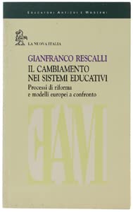 Il cambiamento nei sistemi educativi. Processi di riforma e modelli europei a confronto (Educatori antichi e moderni) Education & Training