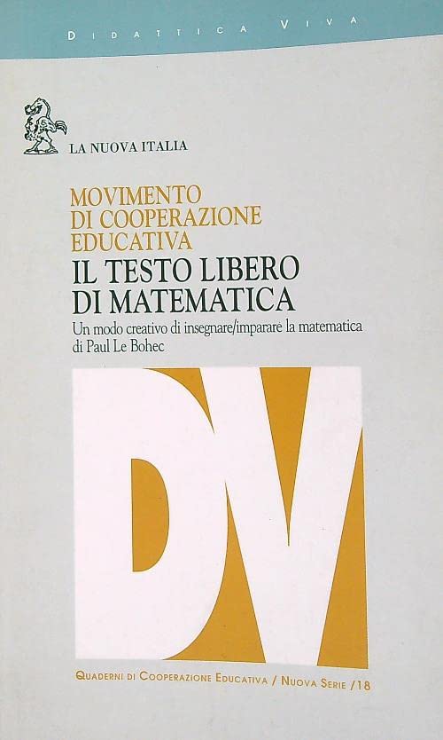 Il testo libero di matematica. Un modo creativo di insegnare/imparare la matematica (Didattica viva) Non-fiction