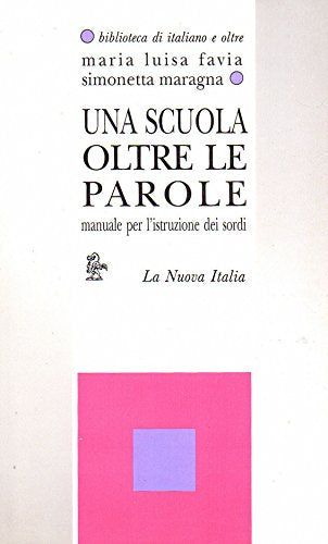 Una scuola oltre le parole. Manuale per l'istruzione dei sordi (Biblioteca di italiano e oltre) Education & Training