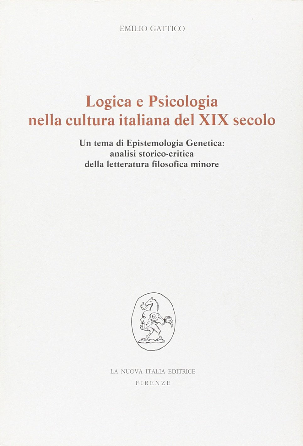 Logica e psicologia nella cultura italiana del XIX secolo. Un tema di Epistemologia Genetica: analisi storico-critica della letteratura filosofica minore. Books
