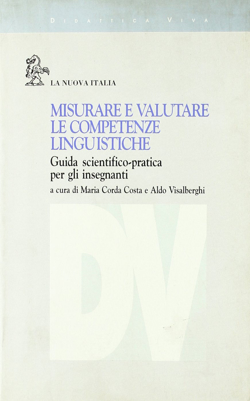Misurare e valutare le competenze linguistiche. Guida scientifico-pratica per gli insegnanti (Didattica viva) Books