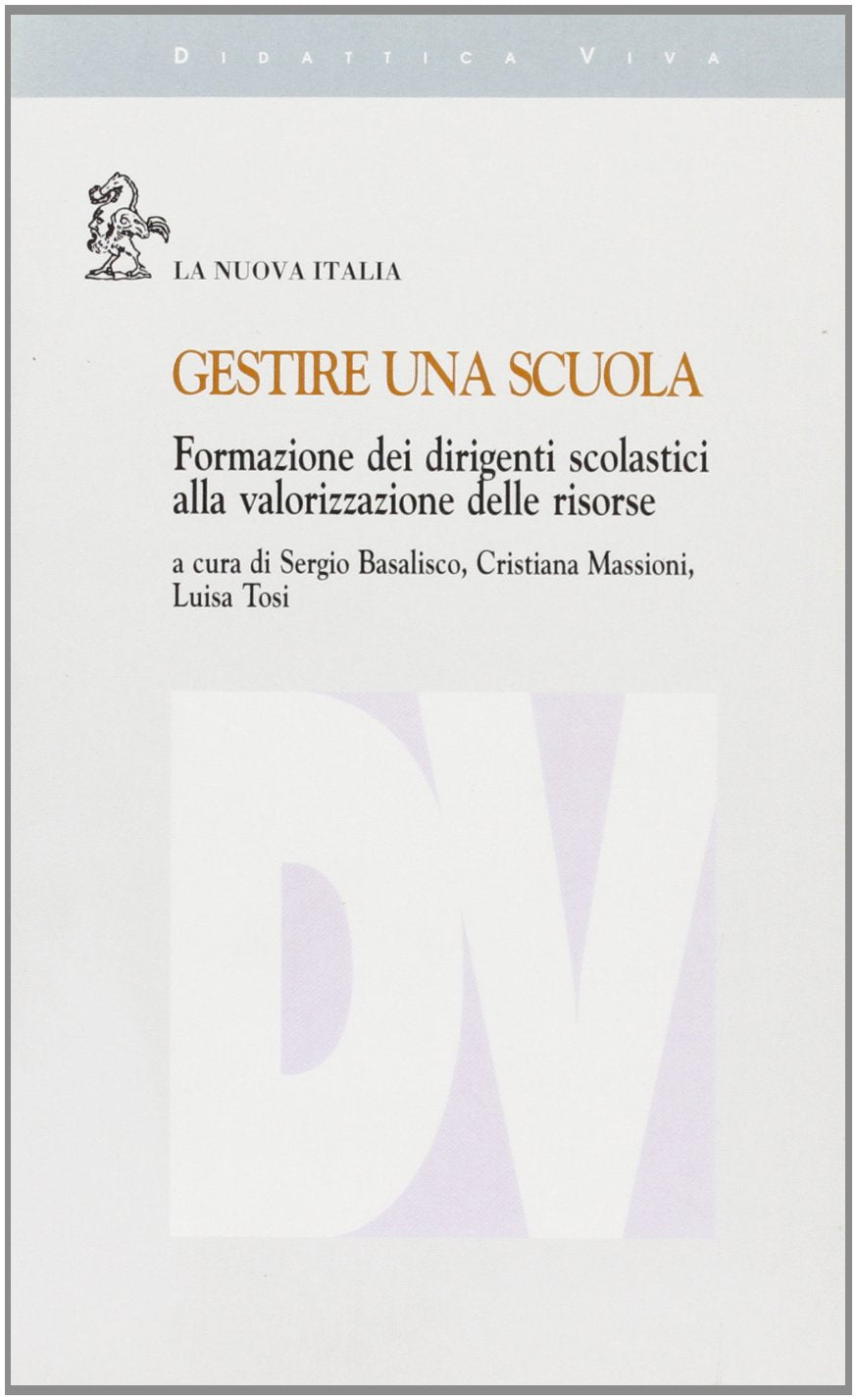 Gestire una scuola. Formazione dei dirigenti scolastici alla valorizzazione delle risorse (Didattica viva) Education & Training