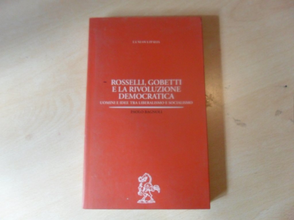 Rosselli, Gobetti e la rivoluzione democratica. Uomini e idee tra liberalismo e socialismo (Biblioteca di storia, Band 55) Politics & History