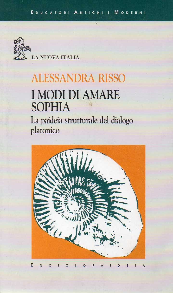 I modi di amare Sophia. La paideia strutturale del dialogo platonico (Educatori antichi e moderni) Philosophy