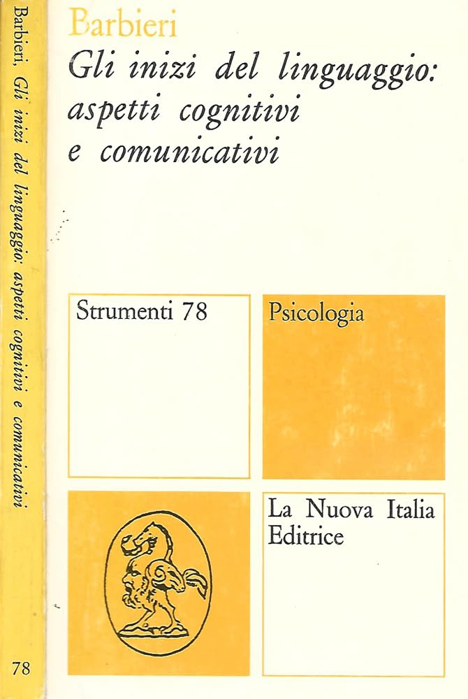 Gli inizi del linguaggio: aspetti cognitivi e comunicativi (Strumenti. Guide. Psicologia, Band 78) Social Sciences