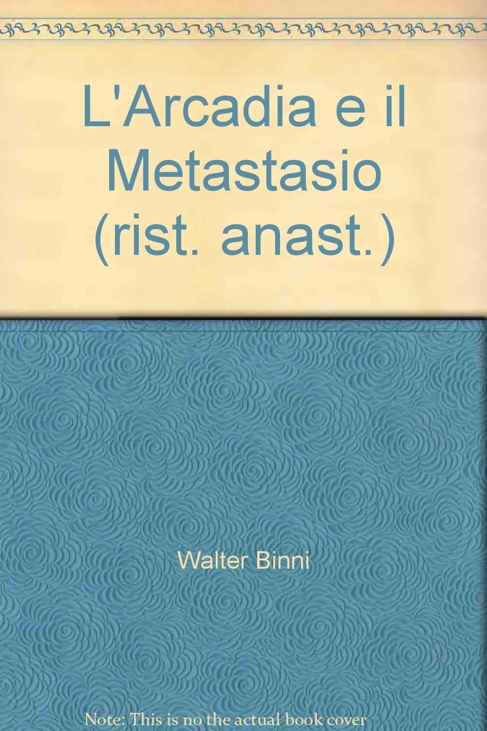 L'Arcadia e il Metastasio (rist. anast.) (Strumenti. Ristampe anastatiche, Band 73) Contemporary literature