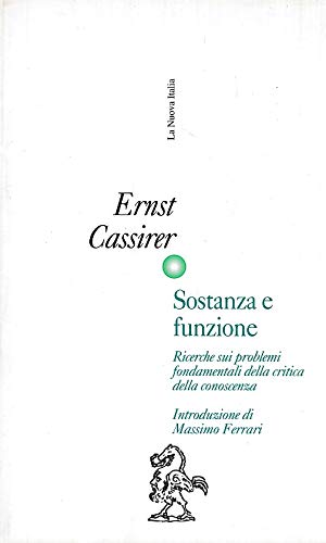 Sostanza e funzione. Ricerche sui problemi fondamentali della critica della conoscenza book